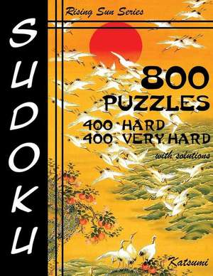 800 Sudoku Puzzles. 400 Hard & 400 Very Hard. with Solutions de Katsumi