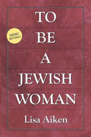 To Be a Jewish Woman de Lisa Aiken Ph. D.