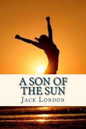 A Son of the Sun de Jack London