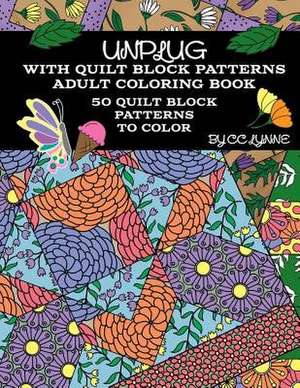 Unplug with Quilt Block Patterns, Adult Coloring Book de CC Lynne