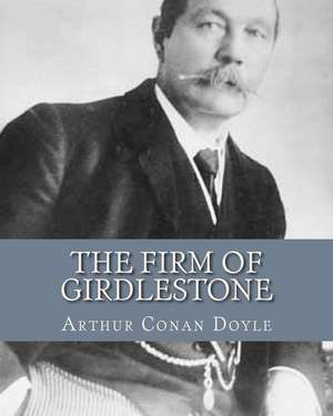 The Firm of Girdlestone de MR Arthur Conan Doyle