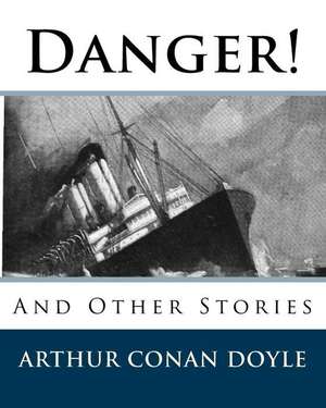 Danger! de Sir Arthur Conan Doyle