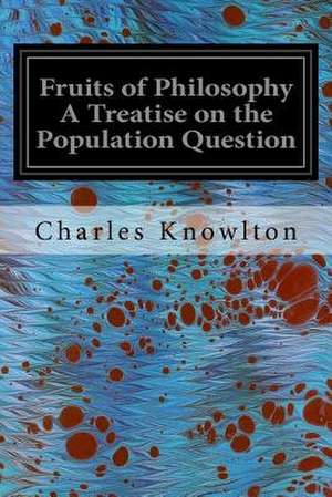 Fruits of Philosophy a Treatise on the Population Question de Charles Knowlton