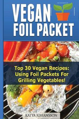 Vegan Foil Packet Cookbook de Katya Johansson