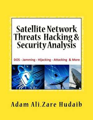 Satellite Network Threats Hacking & Security Analysis de Lpt Adam Ali Zare Hudaib