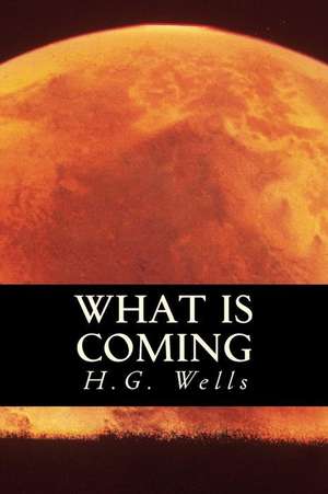 What Is Coming de H. G. Wells