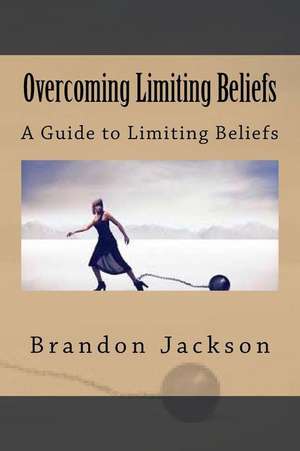 Overcoming Limiting Beliefs de Brandon Jackson