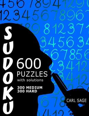 600 Sudoku Puzzles. 300 Medium and 300 Hard, with Solutions. de Carl Sage