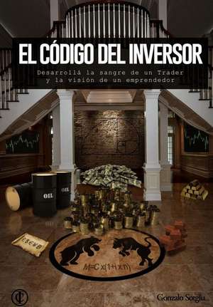 El Codigo del Inversor de Gonzalo Francisco Sotgiu