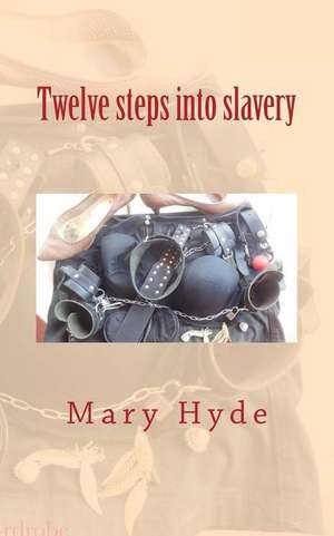 Twelve Steps Into Slavery de Mary Hyde