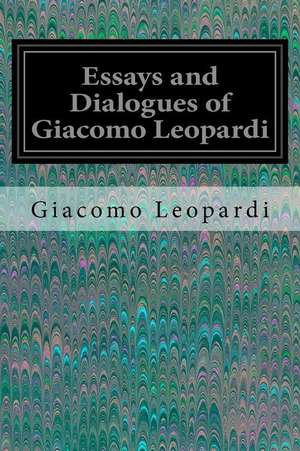 Essays and Dialogues of Giacomo Leopardi de Giacomo Leopardi