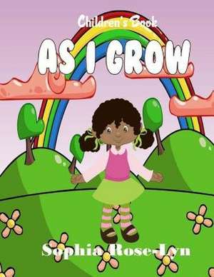 As I Grow de Sophia Rose Lyn