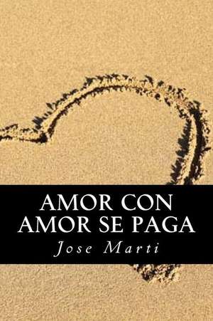 Amor Con Amor Se Paga de Jose Marti