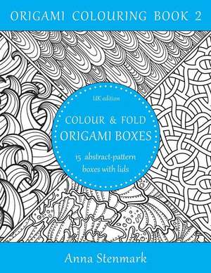 Colour & Fold Origami Boxes - 15 Abstract-Pattern Boxes with Lids de Anna Stenmark