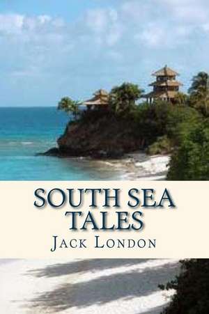 South Sea Tales de Jack London