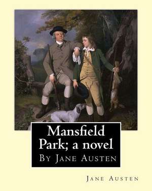 Mansfield Park; A Novel, by Jane Austen de Jane Austen