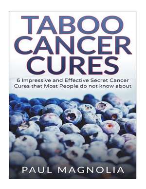 Taboo Cancer Cures de Paul Magnolia