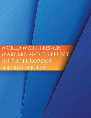 World War I Trench Warfare and Its Effects on the European Soldier-Writer de United States Marine Corps Command and S.