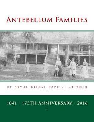 Antebellum Families of Bayou Rouge Baptist Church de Randy Decuir