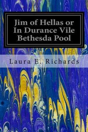 Jim of Hellas or in Durance Vile Bethesda Pool de Laura E. Richards