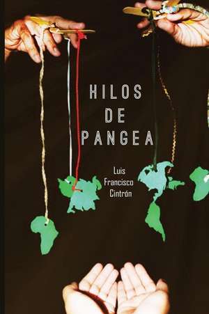 Hilos de Pangea de Luis Francisco Cintron