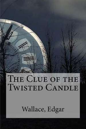 The Clue of the Twisted Candle de Wallace Edgar