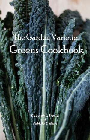 The Garden Varieties Greens Cookbook de Deborah L. Brewer