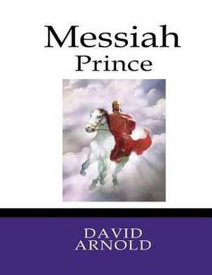 Messiah Prince de David R. Arnold