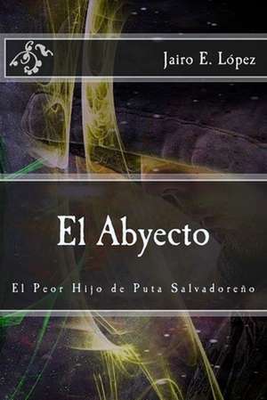 El Abyecto de Jairo E. Lopez