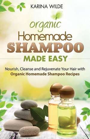 Homemade Shampoo Made Easy de Karina Wilde