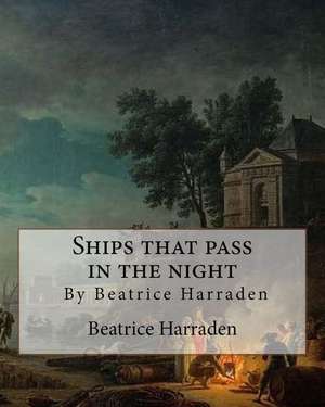 Ships That Pass in the Night, by Beatrice Harraden de Beatrice Harraden