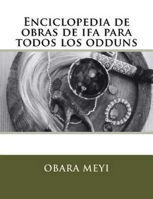 Enciclopedia de Obraas de Ifa Para Todos Los Odduns de Obara Meyi