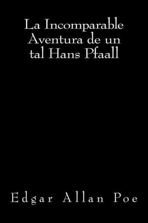 La Incomparable Aventura de Un Tal Hans Pfaall de Edgar Allan Poe