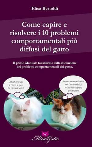 Come Capire E Risolvere I 10 Problemi Comportamentali Piu Comuni del Gatto de Bertoldi, Elisa