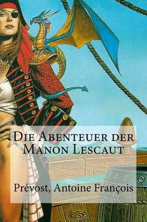 Die Abenteuer Der Manon Lescaut de Prevost Antoine Francois