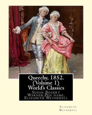 Queechy, 1852. by Susan Warner Pen Name, Elizabeth Wetherell (Volume 1) de Elizabeth Wetherell