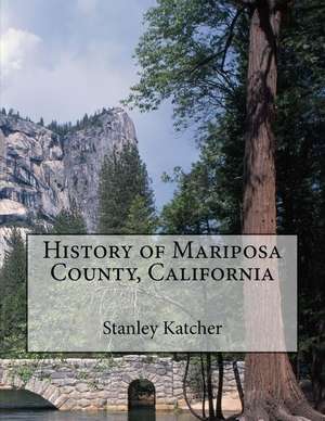 History of Mariposa County, California de Stanley Katcher