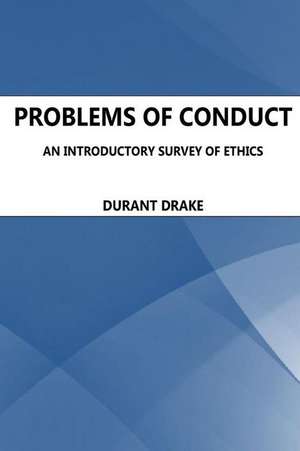 Problems of Conduct. an Introductory Survey of Ethics de Durant Drake