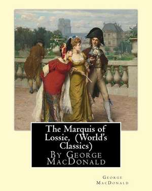 The Marquis of Lossie, by George MacDonald (World's Classics) de George MacDonald