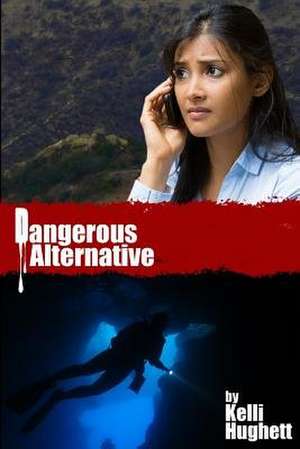 Dangerous Alternative de Kelli Hughett