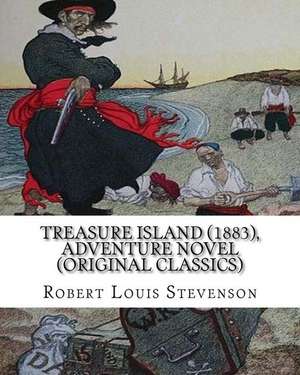 Treasure Island (1883), by Robert Louis Stevenson, Adventure Novel (Original Classics) de Robert Louis Stevenson