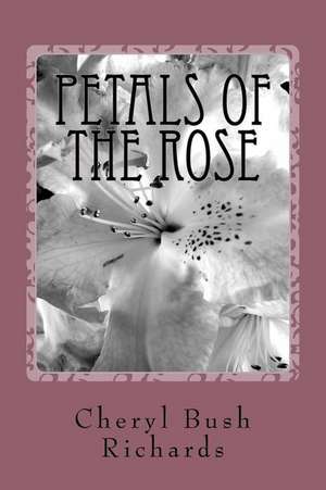 Petals of the Rose de Cheryl Bush Richards