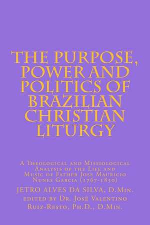 The Purpose, Power and Politics of Brazilian Christian Liturgy de Dr Jetro Alves Da Silva