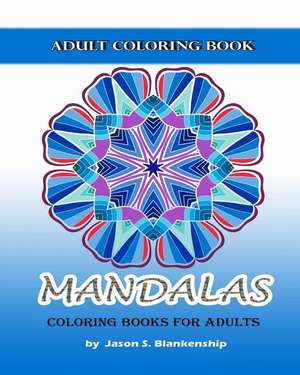 Mandalas Coloring Books for Adults de Jason Blankenship