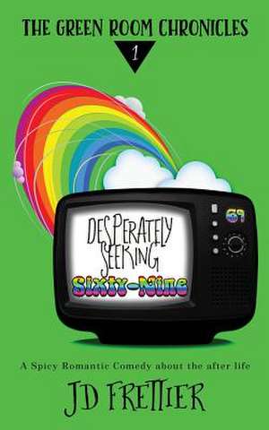 Desperately Seeking Sixty-Nine de J. D. Frettier