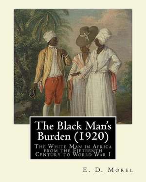 The Black Man's Burden (1920), by E. D.(Edward Dene) Morel de E. D. Morel