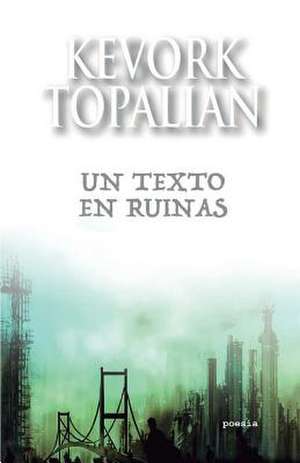 Un Texto En Ruinas de Kevork Topalian