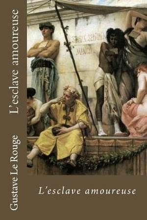 Lesclave Amoureuse de Gustave Le Rouge