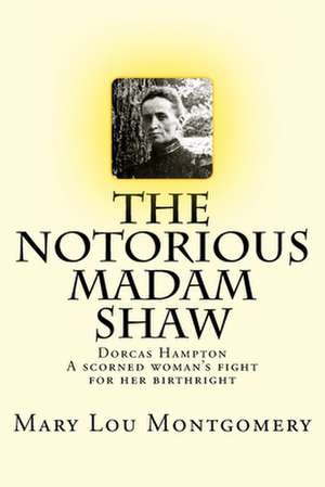 The Notorious Madam Shaw de Mary Lou Montgomery