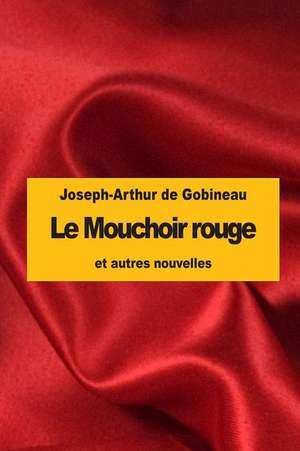 Le Mouchoir Rouge de Joseph-Arthur De Gobineau